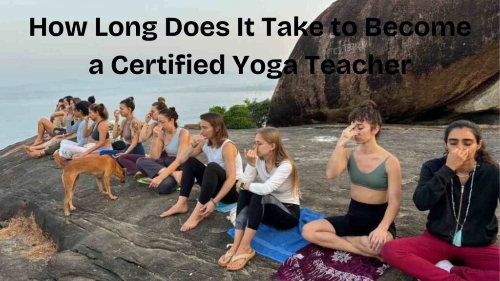 How Long Does It Take to Become a Certified Yoga Teacher